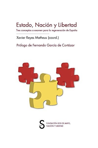 Estado, Nación Y Libertad: TRES CONCEPTOS A EXAMEN PARA LA REGENERACION DE ESPAÑA (Primera edición)